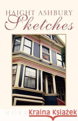 Haight Ashbury Sketches Morris Bassan 9781413414585 XLIBRIS CORPORATION - książka