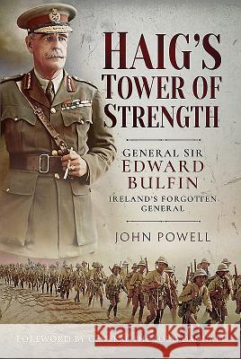 Haig's Tower of Strength: General Sir Edward Bulfin - Ireland's Forgotten General John Powell 9781526722607 Pen & Sword Books - książka