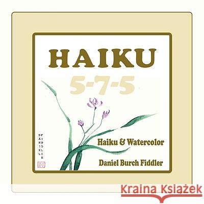 Haiku 5-7-5: Haiku & Watercolor Fiddler, Daniel Burch 9781438910185 Authorhouse - książka