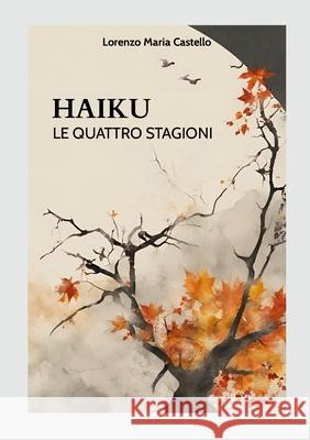 Haiku - Le Quattro Stagioni Lorenzo Maria Castello 9781445745855 Lulu.com - książka