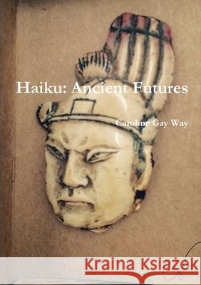 Haiku: Ancient Futures Caroline Way 9780244482916 Lulu.com - książka