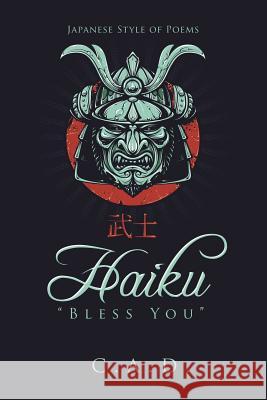 Haiku Bless You: Japanese Style of Poems C. a. D. 9781496950277 Authorhouse - książka