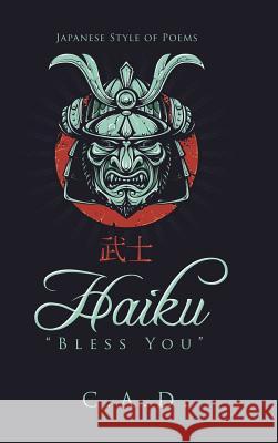 Haiku Bless You: Japanese Style of Poems C. a. D. 9781496950284 Authorhouse - książka