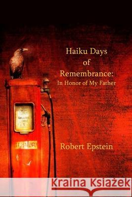 Haiku Days of Remembrance: In Honor of My Father Robert Epstein Ron Moss 9781732502307 Middle Island Press - książka
