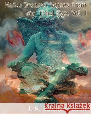Haiku Dreams: Voices From My Third Eye Vol. I Lee III, J. R. Salongo 9781453747988 Createspace - książka