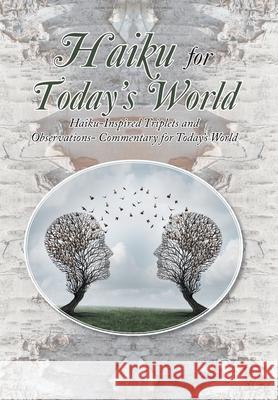 Haiku for Today's World: Haiku-Inspired Triplets and Observations- Commentary for Today's World Jon Seymour, Khyati Sheth 9781796047820 Xlibris Us - książka