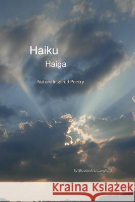 Haiku, Haiga: Nature Inspired Poems Elizabeth L. Langford 9781517343538 Createspace Independent Publishing Platform - książka