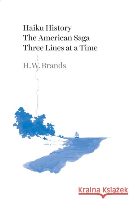 Haiku History: The American Saga Three Lines at a Time H. W. Brands 9781477320327 University of Texas Press - książka