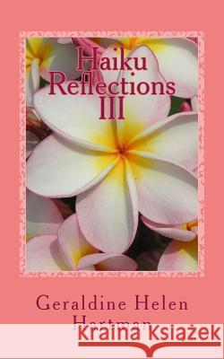 Haiku Reflections III: The Four Seasons Geraldine Helen Hartman 9781544936147 Createspace Independent Publishing Platform - książka