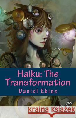 Haiku: The Transformation Daniel Ekine 9781500642693 Createspace - książka