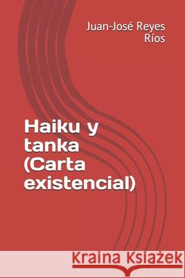 Haiku y tanka (Carta existencial) Juan-José Reyes Ríos 9781983372735 Independently Published - książka
