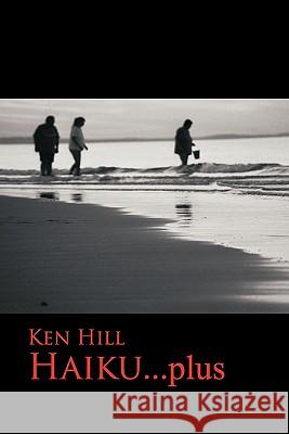 Haiku...plus Hill, Ken 9781462024391 iUniverse.com - książka