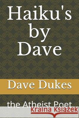 Haiku's by Dave: The Atheist Poet Dave Dukes 9781791998226 Independently Published - książka