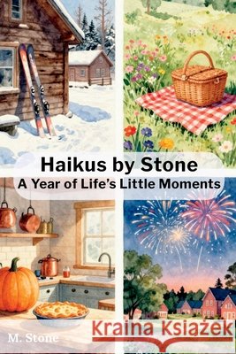 Haikus by Stone: A Year of Life's Little Moments Stone, M. 9798181402874 Independently Published - książka