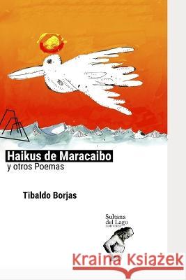 Haikus de Maracaibo Y Otros Poemas Luis Peroz Tibaldo Borjas 9781702579209 Independently Published - książka