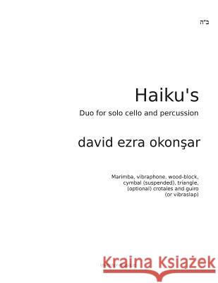 Haikus Duo for solo cello and percussion: Duo for solo cello and percussion Okonsar, David Ezra 9781537511122 Createspace Independent Publishing Platform - książka