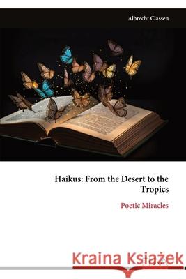 Haikus: From the Desert to the Tropics: Poetic Miracles Albrecht Classen 9789999323192 Eliva Press - książka