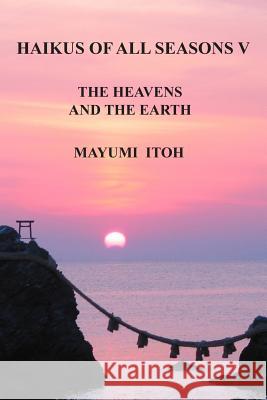 Haikus of All Seasons V: The Heavens and the Earth Mayumi Itoh 9781728767222 Independently Published - książka