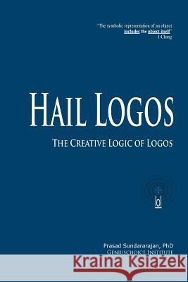 Hail Logos: The Creative Logic of Logos Dr Prasad Sundararajan 9781537214061 Createspace Independent Publishing Platform - książka