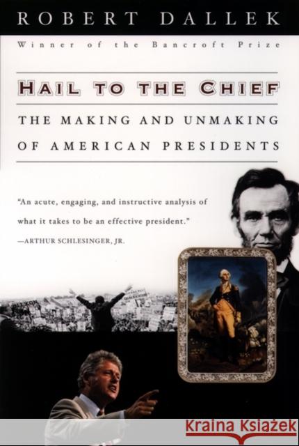 Hail to the Chief: The Making and Unmaking of American Presidents Dallek, Robert 9780195145823 Oxford University Press - książka