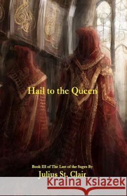 Hail to the Queen (Book #3 of the Sage Saga) Julius S 9781500173425 Createspace - książka