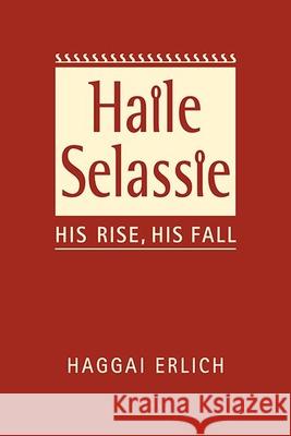 Haile Selassie: His Rise, His Fall Haggai Erlich   9781626377547 Lynne Rienner Publishers Inc - książka