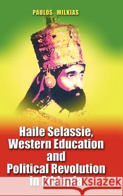 Haile Selassie, Western Education and Political Revolution in Ethiopia Milkias, Paulos 9781934043202 Cambria Press - książka