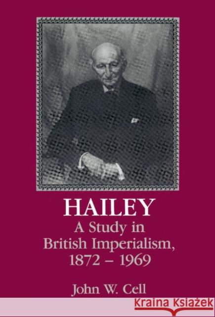 Hailey: A Study in British Imperialism, 1872-1969 Cell, John W. 9780521411073 Cambridge University Press - książka