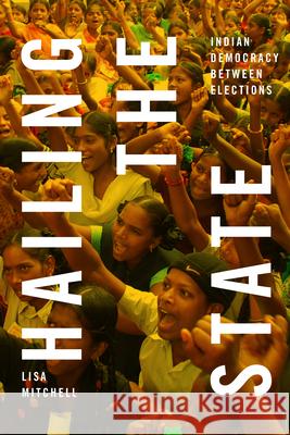 Hailing the State: Indian Democracy between Elections Lisa Mitchell 9781478016120 Duke University Press - książka