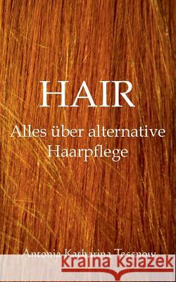 Hair: Alles über alternative Haarpflege Antonia Katharina Tessnow 9783740733933 Twentysix - książka
