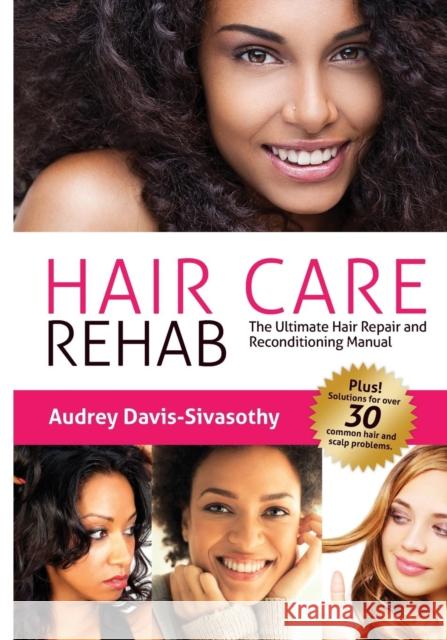 Hair Care Rehab: The Ultimate Hair Repair & Reconditioning Manual Davis-Sivasothy, Audrey 9780984518456 Saja Publishing - książka