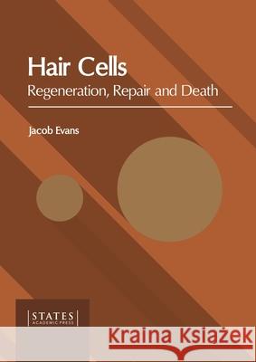 Hair Cells: Regeneration, Repair and Death Jacob Evans 9781639892495 States Academic Press - książka