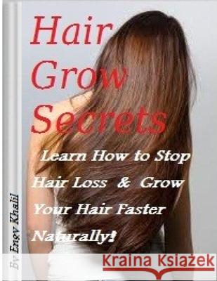 Hair Grow Secrets Guide: Stop Hair Loss & Regrow Your Hair Faster Naturally Engy Khalil 9781499115499 Createspace Independent Publishing Platform - książka