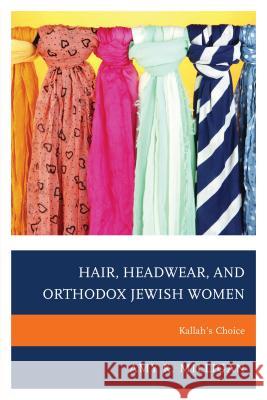 Hair, Headwear, and Orthodox Jewish Women: Kallah's Choice Amy K. Milligan 9780739183656 Lexington Books - książka