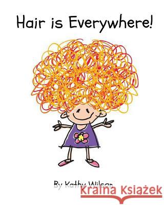 Hair is Everywhere! Wilson, Kathy 9781720151173 Independently Published - książka