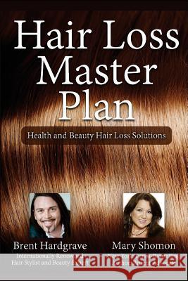 Hair Loss Master Plan: Health and Beauty Hair Loss Solutions Mary J. Shomon Brent Hardgrave 9781523999095 Createspace Independent Publishing Platform - książka