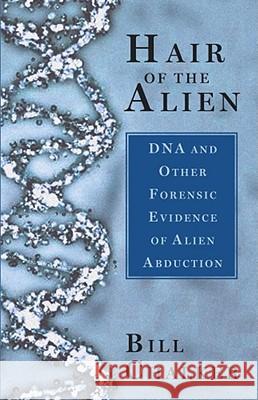 Hair of the Alien: DNA and Other Forensic Evidence of Alien Abductions Chalker, Bill 9780743492867 Paraview Pocket Books - książka