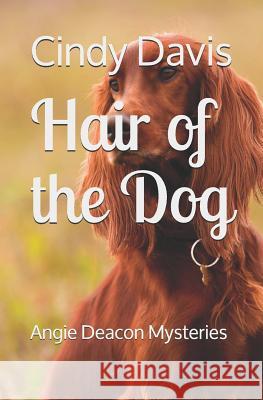 Hair of the Dog: Angie Deacon Mysteries Cindy Davis 9781729177310 Independently Published - książka