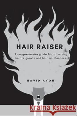 Hair Raiser: A comprehensive guide for optimizing hair re growth and hair maintenance Navid Ayon 9781717794178 Independently Published - książka