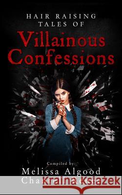 Hair Raising Tales of Villainous Confessions Melissa Algood Chantell Renee 9781984073846 Createspace Independent Publishing Platform - książka