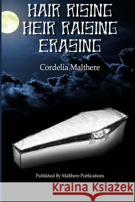 Hair Rising, Heir Raising, Erasing Cordelia Malthere 9780993145001 Malthere Publications Ltd - książka