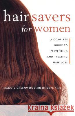 Hair Savers for Women: A Complete Guide to Preventing and Treating Hair Loss Greenwood-Robinson, Margaret 9780609804452 Three Rivers Press (CA) - książka