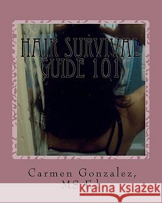 Hair Survival Guide 101: A wondrous collection of hair care essays from real life experiences Gonzalez, MS Ed Carmen S. 9781461070450 Createspace - książka