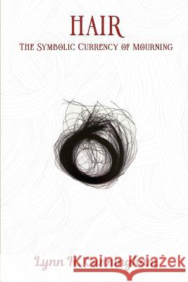 Hair: The Symbolic Currency of Mourning Lynn H Cunningham   9781916622067 Amazon Publishing Agency - książka