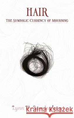 Hair: The Symbolic Currency of Mourning Lynn H Cunningham   9781916622081 Amazon Publishing Agency - książka