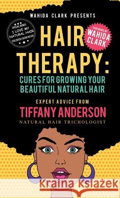 Hair Therapy: Cure for Growing Your Beautiful Natural Hair Anderson Tiffany 9781944992477 Wahida Clark Presents Publishing, LLC - książka