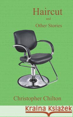 Haircut and Other Stories Christopher Chilton 9781536969740 Createspace Independent Publishing Platform - książka