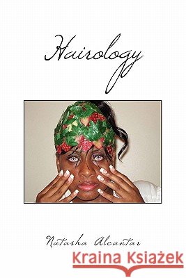 Hairology Natasha Alcantar 9781456810948 Xlibris Corporation - książka