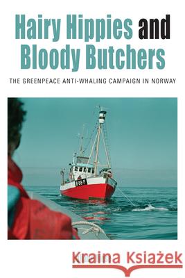 Hairy Hippies and Bloody Butchers: The Greenpeace Anti-Whaling Campaign in Norway Juliane Riese 9781785335280 Berghahn Books - książka