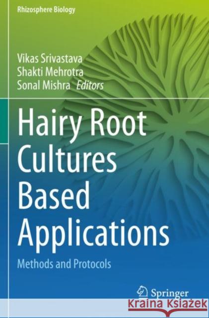 Hairy Root Cultures Based Applications: Methods and Protocols Vikas Srivastava Shakti Mehrotra Sonal Mishra 9789811540578 Springer - książka